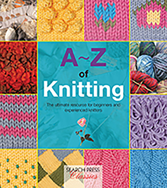 A - Z of Knitting: The ultimate Resource for Beginners and Experienced Knitters by Country Bumpkin