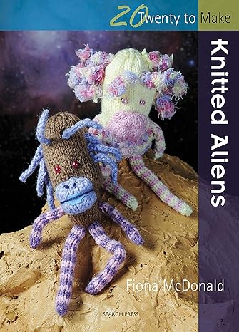 20 to Make: Knitted Aliens by Fiona McDonald