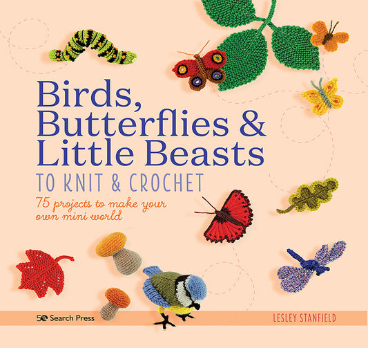 Birds, Butterflies & Little Beasts to Knit & Crochet by Lesley Stanfield