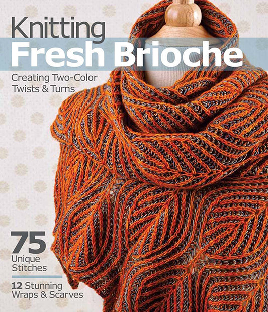 Knitting Fresh Brioche: Creating Two-Color Twists & Turns by Nancy Marchant