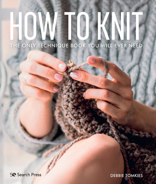 How to Knit: The Only Technique Book You Will Ever Need by Debbi Tomkies