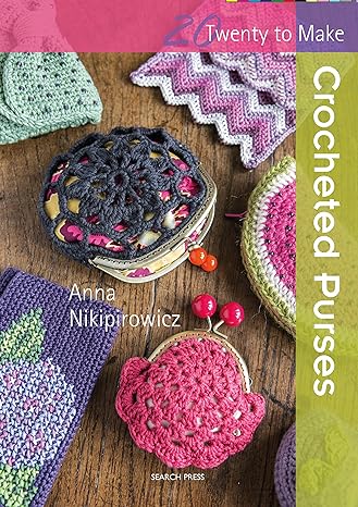 20 to Make: Crocheted Purses by Anna Nikipirowicz